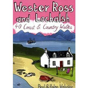 Wester Ross and Lochalsh. 40 Coast and Country Walks, Paperback - Helen Webster imagine