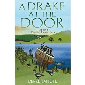 Drake at the Door. Tales from a Cornish Flower Farm, Paperback - Derek Tangye imagine