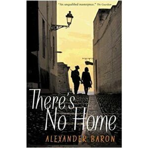 There's No Home, Paperback - Alexander Baron imagine