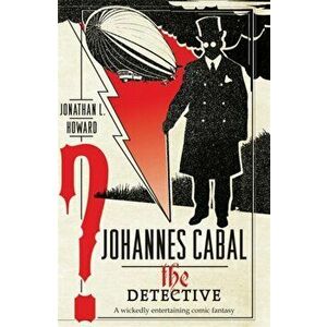 Johannes Cabal the Detective, Paperback - Jonathan L. Howard imagine