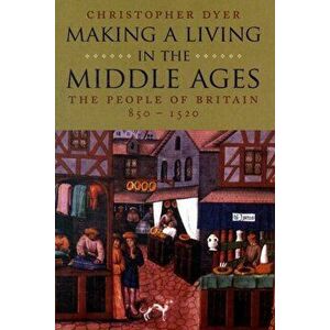 Making a Living in the Middle Ages. The People of Britain 850-1520, Paperback - Christopher Dyer imagine