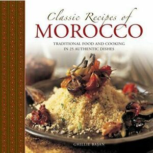 Classic Recipes of Morocco, Hardback - Ghille Basan imagine
