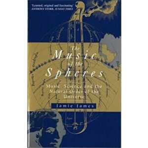 Music Of The Spheres. Music, Science and the Natural Order of the Universe, Paperback - Jamie James imagine