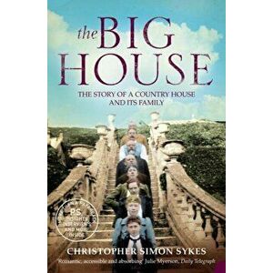 Big House. The Story of a Country House and its Family, Paperback - Christopher Simon Sykes imagine