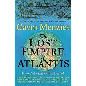 Lost Empire of Atlantis. History's Greatest Mystery Revealed, Paperback - Gavin Menzies imagine