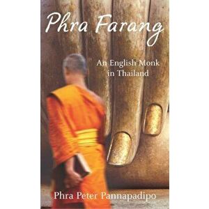 Phra Farang. An English Monk in Thailand, Paperback - Phra Peter Pannapadipo imagine