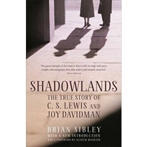 Shadowlands: The True Story of C S Lewis and Joy Davidman, Paperback - Brian Sibley imagine