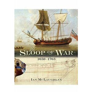 Sloop of War: 1650-1763, Hardback - Ian McLaughlan imagine