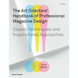 Art Directors' Handbook of Professional Magazine Design. Classic Techniques and Inspirational Approaches, Hardback - Horst Moser imagine