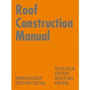 Roof Construction Manual. Pitched Roofs, Hardback - Kurt Kiessl imagine