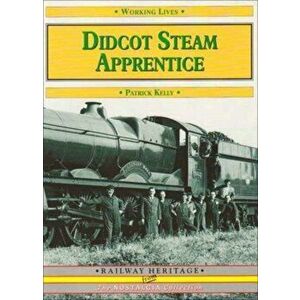 Didcot Steam Apprentice, Paperback - Patrick Kelly imagine