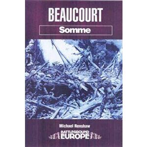 Beaucourt: Battleground Somme, Paperback - Michael Renshaw imagine