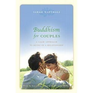 Buddhism for Couples. A Calm Approach to Being in a Relationship, Paperback - Sarah Napthali imagine
