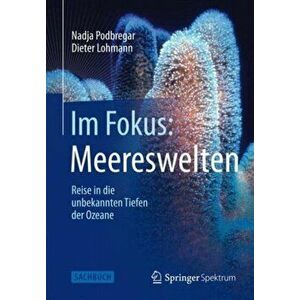 Im Fokus: Meereswelten. Reise in die unbekannten Tiefen der Ozeane, Paperback - Dieter Lohmann imagine
