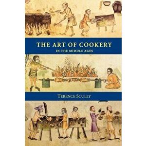 Art of Cookery in the Middle Ages, Paperback - Terence Scully imagine