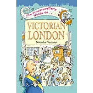Timetraveller's Guide to Victorian London, Paperback - Natasha Narayan imagine