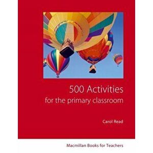 500 Primary Classroom Activities, Paperback - Carol Read imagine