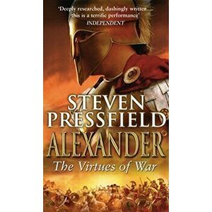 Alexander: The Virtues Of War, Paperback - Steven Pressfield imagine