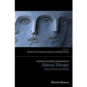 Wiley-Blackwell Handbook of Schema Therapy. Theory, Research, and Practice, Paperback - Marjon Nadort imagine