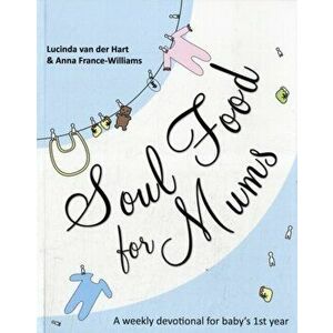 Soul Food for Mums. An Ideal Devotional for Baby's 1st Year, Paperback - Anna France-Williams imagine