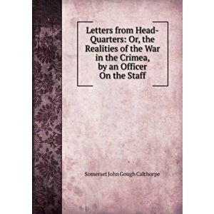 Letters from Head-Quarters: Or, the Realities of the War in the Crimea. By an Officer On the Staff, Paperback - *** imagine