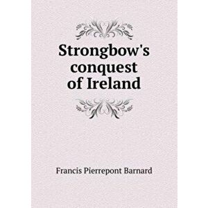 Strongbow's conquest of Ireland, Paperback - *** imagine