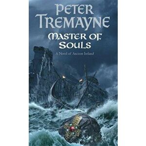 Master Of Souls (Sister Fidelma Mysteries Book 16). A chilling historical mystery of secrecy and danger, Paperback - Peter Tremayne imagine