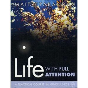 Life with Full Attention. A Practical Course in Mindfulness, Paperback - *** imagine