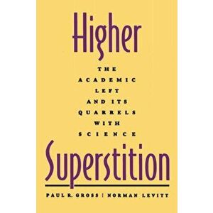 Higher Superstition. The Academic Left and Its Quarrels with Science, Paperback - Norman Levitt imagine