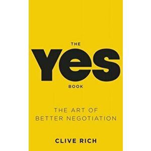 Yes Book. The Art of Better Negotiation, Paperback - Clive Rich imagine