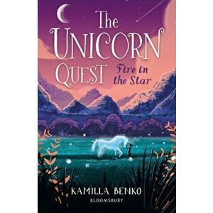 Fire in the Star. The Unicorn Quest 3, Paperback - Kamilla Benko imagine