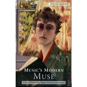 Music`s Modern Muse - A Life of Winnaretta Singer, Princesse de Polignac, Paperback - Sylvia Kahan imagine