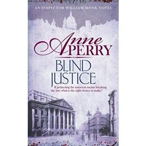 Blind Justice (William Monk Mystery, Book 19). A dangerous hunt for justice in a thrilling Victorian mystery, Paperback - Anne Perry imagine
