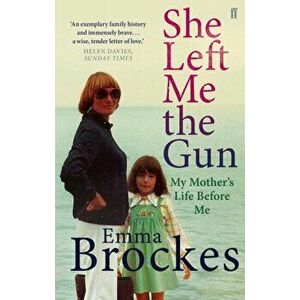 She Left Me the Gun. My Mother's Life Before Me, Paperback - Emma Brockes imagine