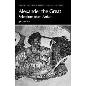 Arrian: Alexander the Great. Selections from Arrian, Paperback - *** imagine