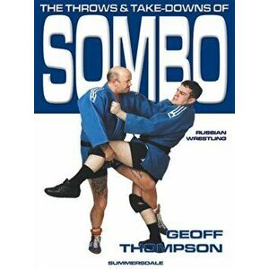 Throws and Takedowns of Sombo Russian Wrestling, Paperback - Geoff Thompson imagine
