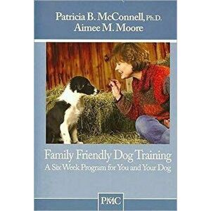 FAMILY FRIENDLY DOG TRAINING, Paperback - PATRICIA MCCONNELL imagine