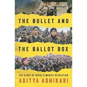 Bullet and the Ballot Box: The Story of Nepal's Maoist Revolution, Hardback - Aditya Adhikari imagine