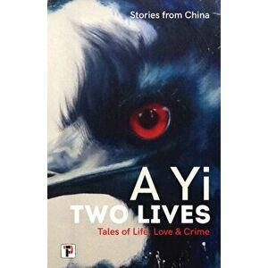 Two Lives. Tales of Life, Love and Crime. Stories from China., Paperback - A. Yi imagine