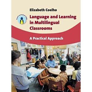 Language and Learning in Multilingual Classrooms. A Practical Approach, Paperback - Elizabeth Coelho imagine