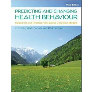 Predicting and Changing Health Behaviour: Research and Practice with Social Cognition Models, Paperback - Paul Norman imagine