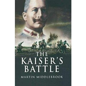 Kaiser's Battle, Paperback - Martin Middlebrook imagine