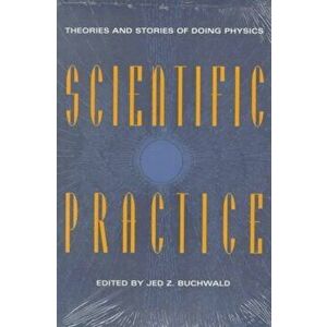Scientific Practice. Theories and Stories of Doing Physics, Paperback - Jed Z. Buchwald imagine