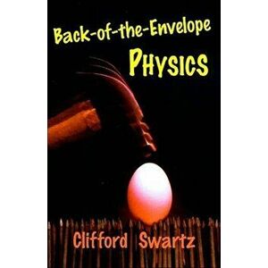 Back-of-the-Envelope Physics, Paperback - Clifford E. Swartz imagine