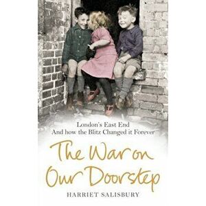 War on our Doorstep. London's East End and how the Blitz Changed it Forever, Paperback - *** imagine
