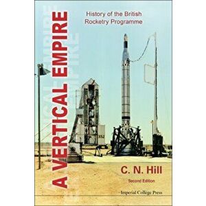 Vertical Empire, A: History Of The British Rocketry Programme, Paperback - C. N. Hill imagine