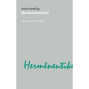 Understanding Hermeneutics, Paperback - Lawrence Kennedy Schmidt imagine