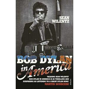 Bob Dylan In America, Paperback - Sean Wilentz imagine