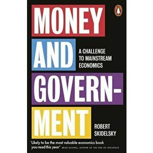 Money and Government. A Challenge to Mainstream Economics, Paperback - Robert Skidelsky imagine