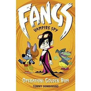 Fangs Vampire Spy Book 1: Operation: Golden Bum, Paperback - Tommy Donbavand imagine